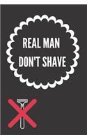 Real Man Don't Shave: Funny Notebook/Journal for Dad's Birthday (6x9 Inch. 15.24x22.86 cm.) Lined Paper 120 Blank Pages (WHITE&BLACK&RED Design)