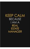 Keep Calm Because I Am A Real Estate Manager
