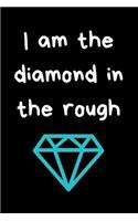 I am the Diamond in the Rough
