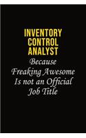 Inventory Control Analyst Because Freaking Awesome Is Not An Official Job Title: Career journal, notebook and writing journal for encouraging men, women and kids. A framework for building your career.