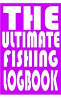 The Ultimate Fishing Log Book: Notebook For The Serious Fisherman To Record Fishing Trip Experiences With Prompts, Records Details of Fishing Trip, Including Date, Time, Location,