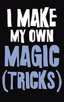 I Make My Own Magic Tricks: College Ruled Composition Notebook