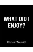 What Did I Enjoy?: A softcover blank lined notebook to jot down business ideas, take notes for class or ponder life's big questions.