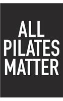 All Pilates Matter: A 6x9 Inch Matte Softcover Journal Notebook with 120 Blank Lined Pages and a Funny Gym Training Workout Cover Slogan