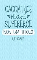 Cacciatrice Perché Supereroe Non Un Titolo Ufficiale: Professione Mestiere Lavoro Idea Libro Regalo Taccuino Journal Blocco Quaderno Agendina Diario Giornale Per Donne - 120 Pagine Griglia Punti (Dot Gr