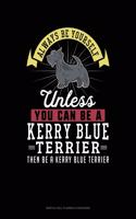 Always Be Yourself Unless You Can Be a Kerry Blue Terrier Then Be a Kerry Blue Terrier: 6 Columns Columnar Pad