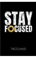 Stay Focused Taccuino: - Taccuino Con 110 Pagine Foderate - Formato 6x9 Din A5 - Copertina Morbida -