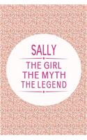 Sally the Girl the Myth the Legend: First Name Funny Sayings Personalized Customized Names Gift Birthday Girl Women Mother's Day Notebook Journal