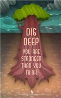 Dig Deep. You Are Stronger Than You Think