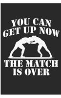 You Can Get Up Now The Match Is Over: Funny Wrestling Blank Lined Note Book