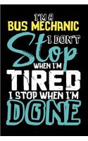 I'm A Bus Mechanic I Don't Stop When I'm Tired I Stop When I'm Done!
