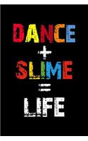 Dance + Slime = Life: Notebook 120 Pages Journal 6x9 Blank Line