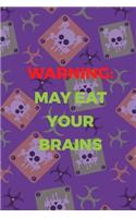 Warning May Eat Your Brains