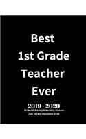 Best 1st Grade Teacher Ever! 2019 - 2020 18 Month Weekly & Monthly Planner July 2019 to December 2020