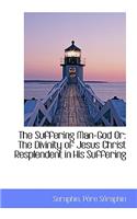 The Suffering Man-God or: The Divinity of Jesus Christ Resplendent in His Suffering