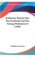 Kallixenos' Bericht Uber Das Prachtzelt Und Den Festzug Ptolemaeus II (1904)