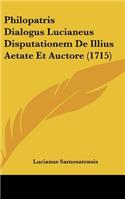 Philopatris Dialogus Lucianeus Disputationem de Illius Aetate Et Auctore (1715)