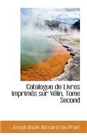 Catalogue de Livres Imprim?'s Sur V Lin, Tome Second