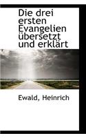 Die Drei Ersten Evangelien Ã?bersetzt Und ErklÃ¤rt