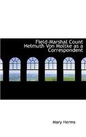 Field-Marshal Count Helmuth Von Moltke as a Correspondent