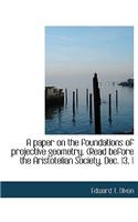 Paper on the Foundations of Projective Geometry. (Read Before the Aristotelian Society, Dec. 13, 1