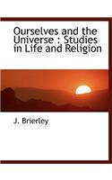Ourselves and the Universe: Studies in Life and Religion: (English)