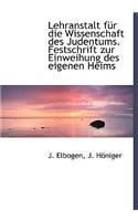 Lehranstalt Fur Die Wissenschaft Des Judentums. Festschrift Zur Einweihung Des Eigenen Heims