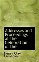 Addresses and Proceedings at the Celebration of the