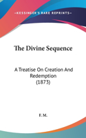 The Divine Sequence: A Treatise on Creation and Redemption (1873)