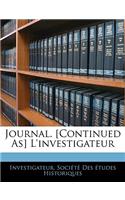 Journal. [Continued As] L'investigateur