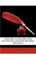 Our Day: A Record and Review of Current Reform, Volume 3