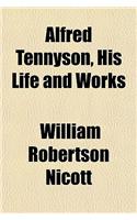 Alfred Tennyson, His Life and Works: (English)