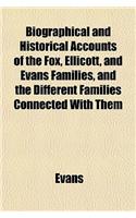 Biographical and Historical Accounts of the Fox, Ellicott, and Evans Families, and the Different Families Connected with Them