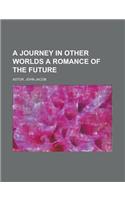 A Journey in Other Worlds a Romance of the Future: (English)