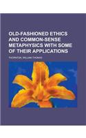 Old-Fashioned Ethics and Common-Sense Metaphysics with Some of Their Applications