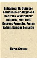 Entraneur Du Quimper Cornouaille FC: Raymond Keruzor, Wodzimierz Lubaski, Nol Tosi, Georges Peyroche, Ronan Salan, Edmond Lematre(French)