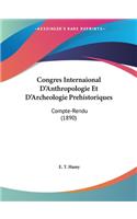 Congres Internaional D'Anthropologie Et D'Archeologie Prehistoriques