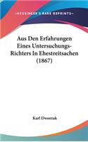 Aus Den Erfahrungen Eines Untersuchungs-Richters in Ehestreitsachen (1867)