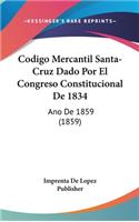 Codigo Mercantil Santa-Cruz Dado Por El Congreso Constitucional de 1834