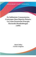 de Sublimitate Commentarius, Coeteraque Quae Reperire Potuere, Un Usum Serenissimi Principis Electoralis Brandenburgici (1694)