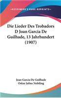 Die Lieder Des Trobadors D Joan Garcia de Guilhade, 13 Jahrhundert (1907)