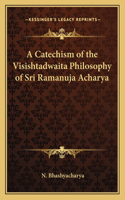 A Catechism of the Visishtadwaita Philosophy of Sri Ramanuja Acharya