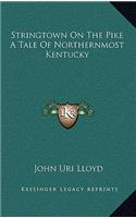 Stringtown on the Pike a Tale of Northernmost Kentucky