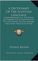 Dictionary Of The Scottish Language: Comprehending All The Words In Common Use In The Writings Of Scott, Burns, Wilson, Ramsay, And Other Popular Scottish Authors