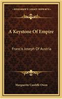 A Keystone Of Empire: Francis Joseph Of Austria