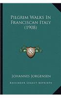 Pilgrim Walks In Franciscan Italy (1908)