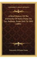 Brief History Of The University Of Notre Dame Du Lac, Indiana, From 1842 To 1892 (1895)