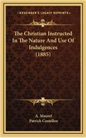 The Christian Instructed in the Nature and Use of Indulgences (1885)