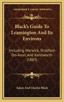 Black's Guide To Leamington And Its Environs: Including Warwick, Stratford-On-Avon, And Kenilworth (1883)