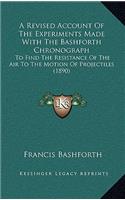 A Revised Account Of The Experiments Made With The Bashforth Chronograph